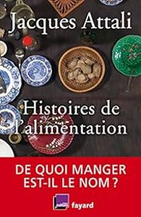 Couverture du livre Histoires de l'alimentation - Jacques Attali