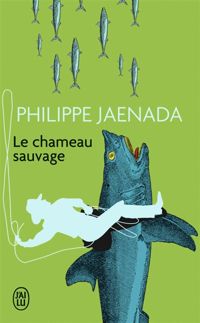 Philippe Jaenada - Le chameau sauvage