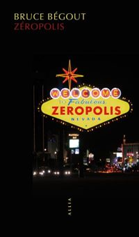 Bruce Bégout - Zéropolis : L'Expérience de Las Vegas