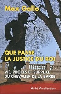 Max Gallo - Que passe la justice du roi