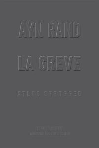 Ayn Rand - La Grève: Atlas Shrugged [format poche]