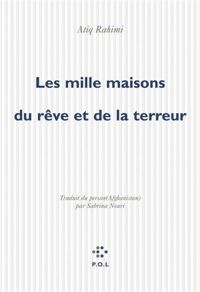 Couverture du livre Les Mille Maisons du rêve et de la terreur - Atiq Rahimi