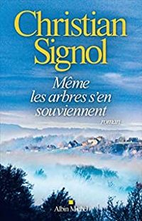 Christian Signol - Même les arbres s'en souviennent