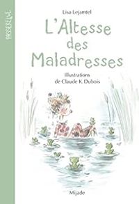 Couverture du livre L'altesse des maladresses - Claude K Dubois - Lisa Lejamtel