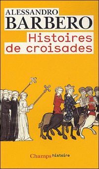 Alessandro Barbero - Histoires de croisades