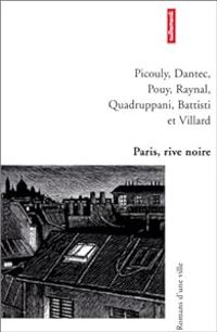 Serge Quadruppani - Jean Bernard Pouy - Maurice G Dantec - Patrick Raynal - Daniel Picouly - Marc Villard - Cesare Battisti - Paris, rive noire