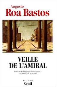 Augusto Roa Bastos - Veille de l'amiral