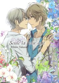 Rihito Takarai - Seule la fleur sait T03