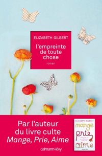 Couverture du livre L'Empreinte de toute chose - Elizabeth Gilbert