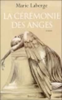 Couverture du livre LA CEREMONIE DES ANGES - Marie Laberge