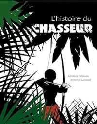 Couverture du livre L'histoire du chasseur - Adrienne Yabouza