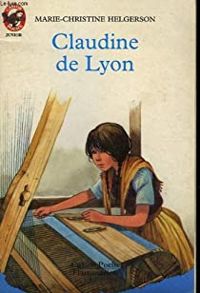 Couverture du livre CLAUDINE DE LYON - Marie Christine Helgerson