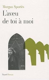 Couverture du livre L'aveu de toi à moi - Morgan Sportes