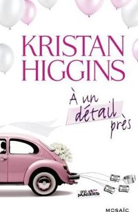 Couverture du livre A un détail près - Kristan Higgins