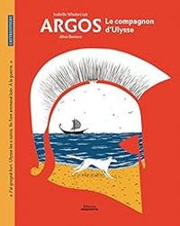 Couverture du livre Argos - Le compagnon d'Ulysse - Isabelle Wlodarczyk - Alice Beniero