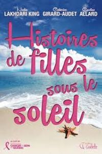 Nadia Lakhdari King - Catherine Girard Audet - Catherine Girard Audet - Caroline Allard - Histoires de filles sous le soleil