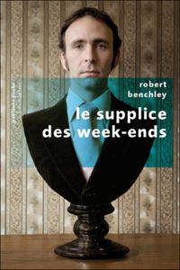 Robert Benchley - Le Supplice des week-ends