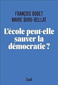 Francois Dubet - Marie Duru Bellat - L'école peut-elle sauver la démocratie ?