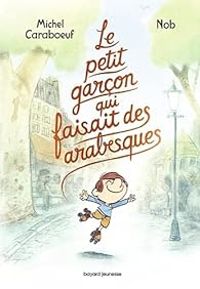 Michel Caraboeuf -  Nob - Le petit garçon qui faisait des arabesques