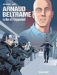 Couverture du livre Arnaud Beltrame : Le don et l'engagement - Laurent Bidot