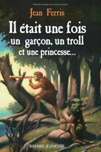 Jean Ferris - Il etait 1 fois 1 garcon 1 troll et 1 p