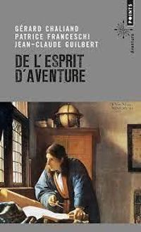 Gerard Chaliand - Patrice Franceschi - Jean Claude Guilbert - De l'esprit d'aventure