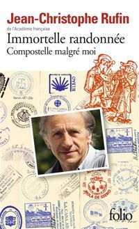 Jean-christophe Rufin - Immortelle randonnée: Compostelle malgré moi