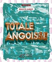 Brigitte Aubert - Totale angoisse