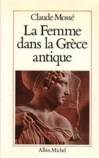 Claude Mosse - La femme dans la Grece antique (L'Aventure humaine)