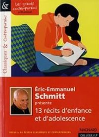 Eric Emmanuel Schmitt - Nathalie Sarraute - Georges Perec - 13 récits d'enfance et d'adolescence