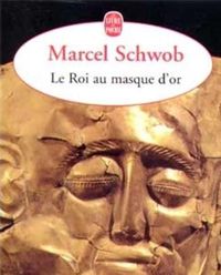 Couverture du livre Le Roi au masque d'or - Marcel Schwob