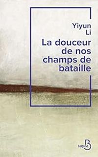 Yiyun Li - La douceur de nos champs de bataille