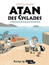 Couverture du livre Atan des Cyclades: Itinéraire d'un jeune sculpteur - Judith Vanistendael