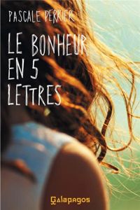 Pascale Perrier - Le bonheur en cinq lettres