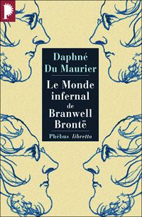 Couverture du livre Le monde infernal de Branwell Brontë - Daphne Du Maurier