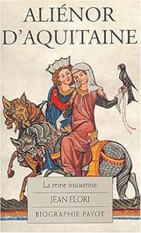 Jean Flori - Aliénor d'Aquitaine. La Reine insoumise