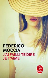 Couverture du livre J'ai failli te dire je t'aime - Federico Moccia