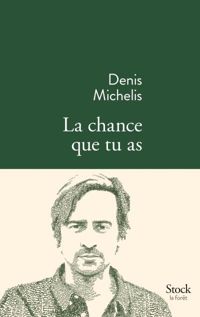 Denis Michelis - La chance que tu as