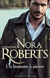 Nora Roberts - Un homme à aimer