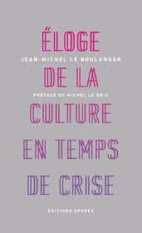 Jean Michel Le Boulanger - Eloge de la culture en temps de crise