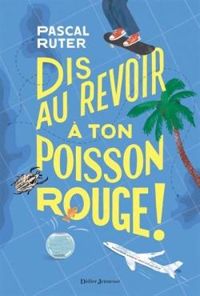 Pascal Ruter - Dis au revoir à ton poisson rouge !