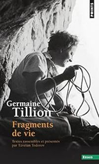 Germaine Tillion - Tzvetan Todorov - Fragments de vie