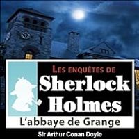 Sir Arthur Conan Doyle - Sherlock Holmes : L'abbaye de Grange