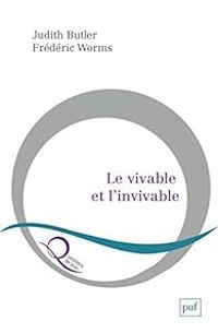 Judith P Butler - Frederic Worms - Le vivable et l'invivable