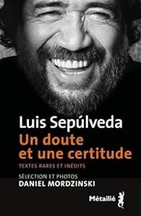 Couverture du livre Un doute et une certitude  - Luis Sepulveda - Daniel Mordzinski