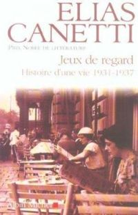 Elias Canetti - Jeux de regard : 1931-1937 : histoire d'une vie