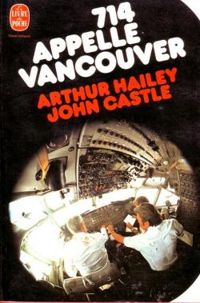 Arthur Hailey - John Castle - 714 appelle Vancouver