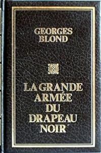 Georges Blond - La Grande Armée Du Drapeau Noir 