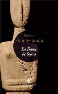 Venus Khoury Ghata - La dame de Syros