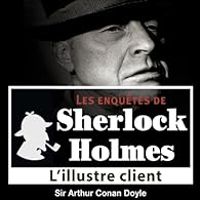 Sir Arthur Conan Doyle - Sherlock Holmes : L'illustre client